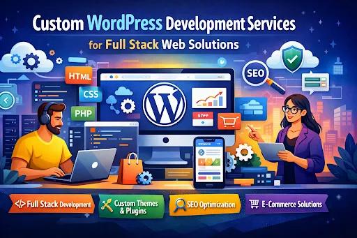 Custom WordPress Development Services for Full Stack Web Solutions